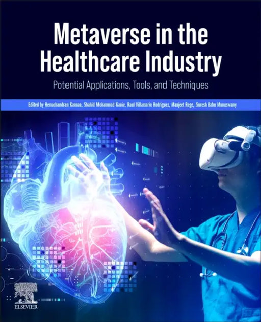 Metaverse in the Healthcare Industry: Potential Applications, Tools, and Techniques by Hemachandran Kannan