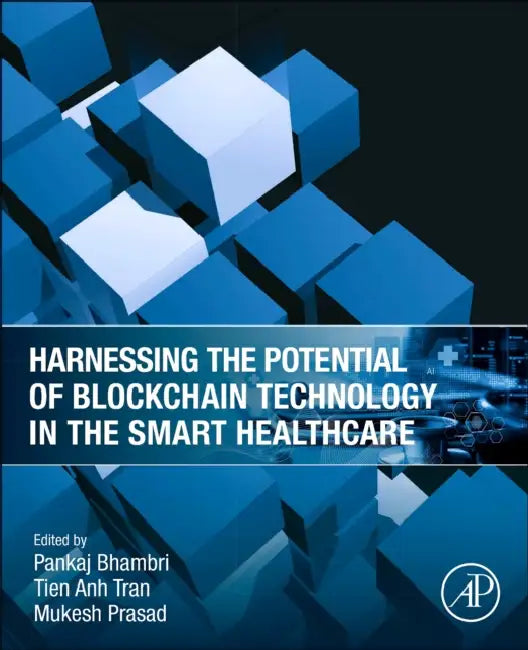 Harnessing the Potential of Blockchain Technology in the Smart Healthcare by Pankaj Bhambri