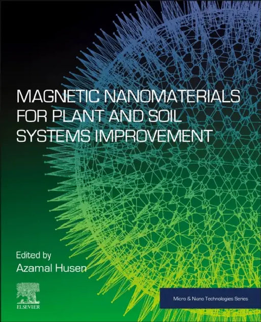 Magnetic Nanomaterials for Plant and Soil Systems Improvement by Azamal Husen