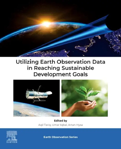 Utilizing Earth Observation Data in Reaching Sustainable Development Goals by Aqil Tariq, Umar Iqbal, Artan Hysa
