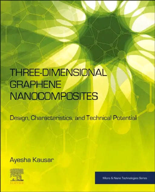 Three-Dimensional Graphene Nanocomposites: Design, Characteristics, and Technical Potential by Ayesha Kausar