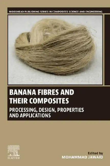 Banana Fibres and Their Composites: Processing, Design, Properties and Applications by Mohammad Jawaid