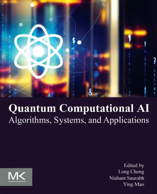 Quantum Computational AI: Algorithms, Systems, and Applications by Long Cheng