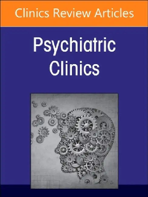 Psychiatric Genomics: Recent Advances and Clinical Implications, an Issue of Psychiatric Clinics of North America: Volume 48-2 by James J. Crowley