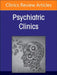 Psychiatric Genomics: Recent Advances and Clinical Implications, an Issue of Psychiatric Clinics of North America: Volume 48-2 by James J. Crowley