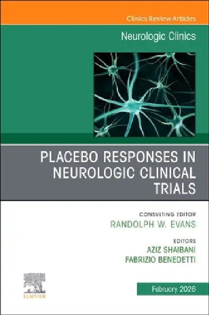 Placebo Responses in Neurologic Clinical Trials, an Issue of Neurologic Clinics: Volume 44-1 by Aziz Shaibani, Fabrizio Benedetti