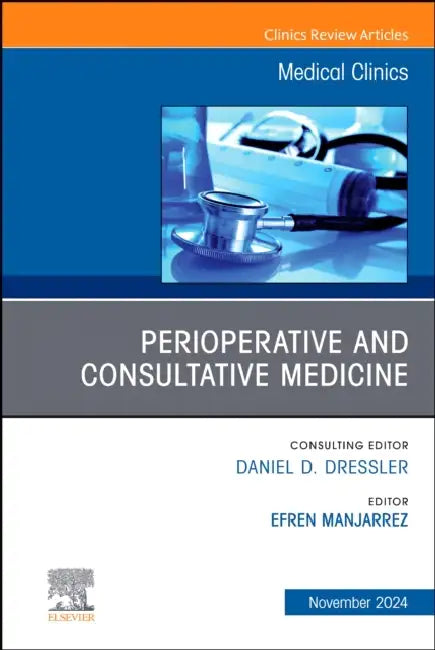 Perioperative and Consultative Medicine, an Issue of Medical Clinics of North America: Volume 108-6 by Efren Manjarrez