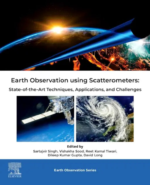 Earth Observation Using Scatterometers: State-Of-The-Art Techniques, Applications, and Challenges by Sartajvir Singh