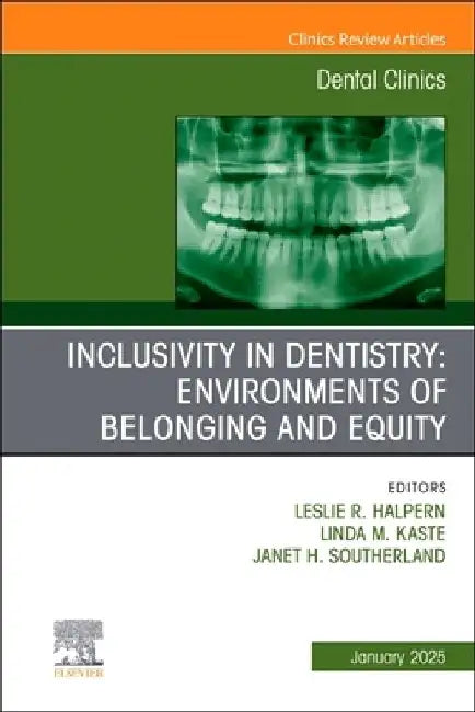 Inclusivity in Dentistry: Environments of Belonging and Equity, An Issue of Dental Clinics of North America by Leslie R. Halpern