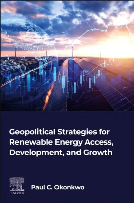 Geopolitical Strategies for Renewable Energy Access, Development, and Growth by Paul C. Okonkwo