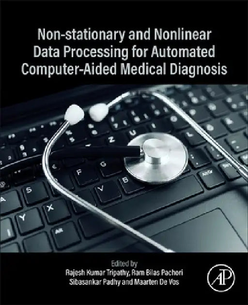 Non-Stationary and Nonlinear Data Processing for Automated Computer-Aided Medical Diagnosis by Rajesh Kumar Tripathy, Ram Bilas Pachori, Sibasankar Padhy