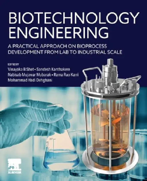 Biotechnology Engineering: A Practical Approach on Bioprocess Development from Lab to Industrial Scale by Vinayaka B. Shet