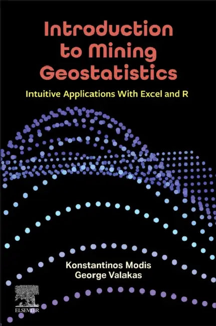 Introduction to Mining Geostatistics: Intuitive Applications with Excel and R by Konstantinos Modis, George Valakas