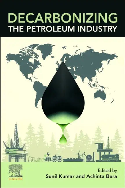 Decarbonizing the Petroleum Industry: Current Status, Ongoing Activities, and Future Prospects by Achinta Bera