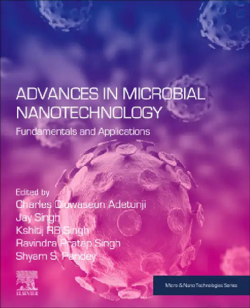 Advances in Microbial Nanotechnology: Fundamentals and Applications by Charles Oluwaseun Adetunji