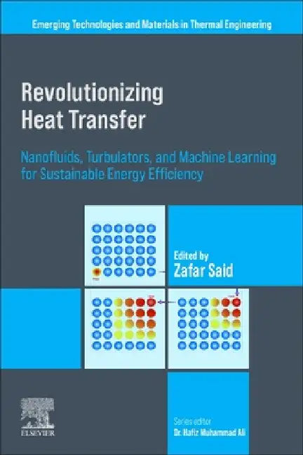 Revolutionizing Heat Transfer: Nanofluids, Turbulators, and Machine Learning for Sustainable Energy Efficiency by Zafar Said