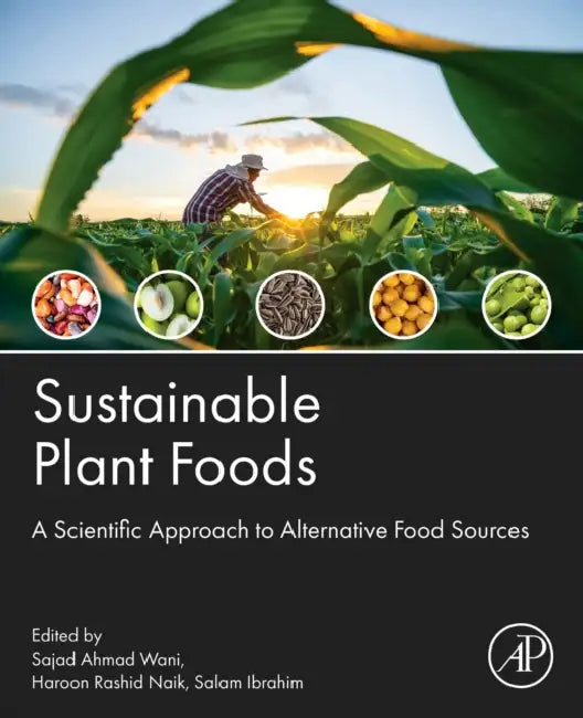 Sustainable Plant Foods: A Scientific Approach to Alternative Food Sources by Sajad Ahmad Wani