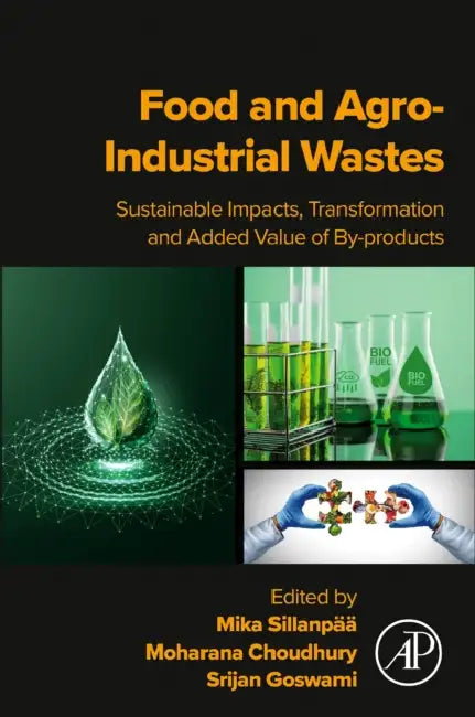 Food and Agro-Industrial Wastes: Sustainable Impacts, Transformation and Added Value of By-Products by Mika Sillanpää