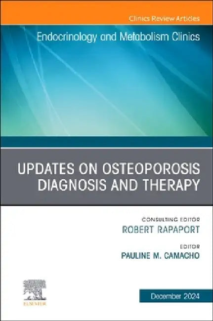 Updates on Osteoporosis Diagnosis and Therapy, an Issue of Endocrinology and Metabolism Clinics of North America: Volume 53-4 by Pauline M. Camacho