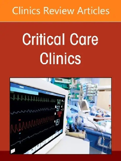 Nutrition in Critical Care - Where Are We Now? an Issue of Critical Care Clinics: Volume 41-2 by Paul Wischmeyer