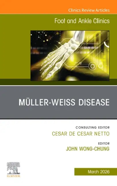 Müller-Weiss Disease, an Issue of Foot and Ankle Clinics of North America: Volume 31-1 by John Wong Chung