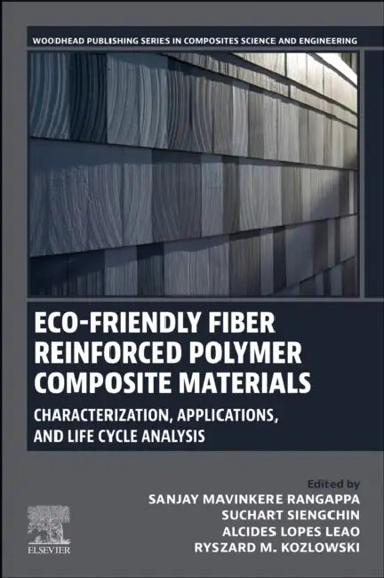 Eco-Friendly Fiber Reinforced Polymer Composite Materials: Characterization, Applications, and Life Cycle Analysis by Sanjay Mavinkere Rangappa