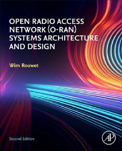 Open Radio Access Network (O-Ran) Systems Architecture and Design by Wim Rouwet