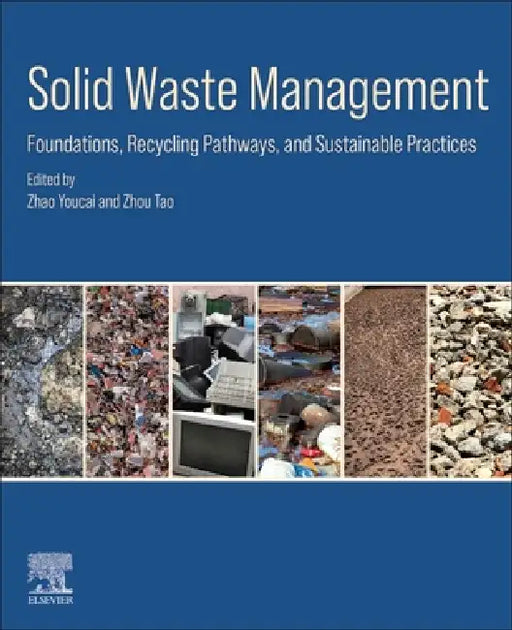 Solid Waste Management: Foundations, Recycling Pathways, and Sustainable Practices by Zhao Youcai, Zhou Tao