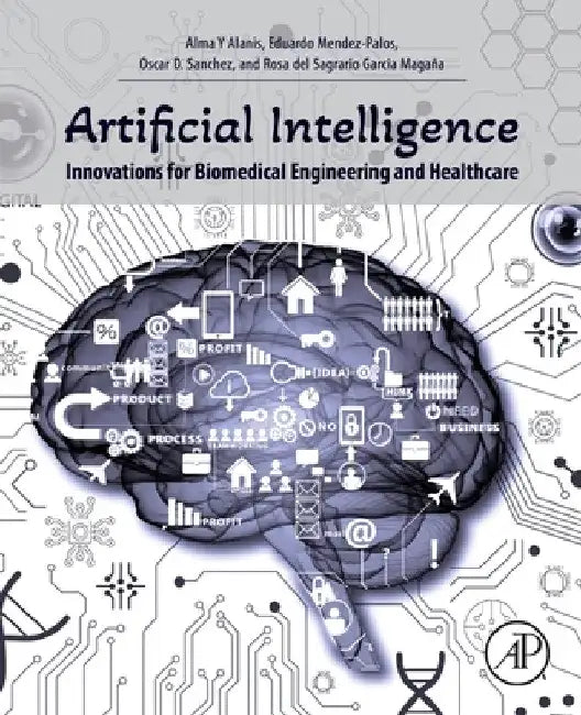 Artificial Intelligence Innovations for Biomedical Engineering and Healthcare by Alma Y. Alanis
