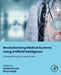Revolutionizing Medical Systems Using Artificial Intelligence: A Breakthrough in Healthcare by Ashish Kumar