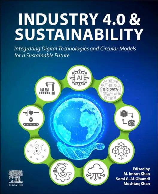 Industry 4.0 and Sustainability: Integrating Digital Technologies and Circular Models for a Sustainable Future by M. Imran Khan