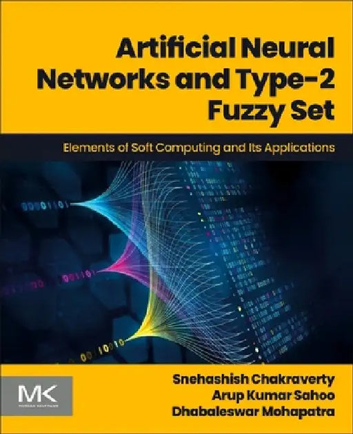 Artificial Neural Networks and Type-2 Fuzzy Set: Elements of Soft Computing and Its Applications by Snehashish Chakraverty