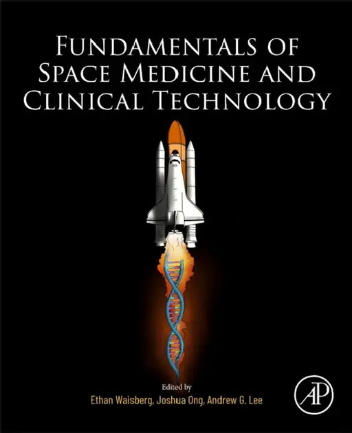 Fundamentals of Space Medicine and Clinical Technology by Ethan Waisberg, Joshua Ong, Andrew G. Lee