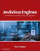 Antivirus Engines: From Methods to Innovations, Design, and Applications by Paul A. Gagniuc