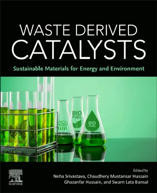 Waste Derived Catalysts: Sustainable Materials for Energy and Environment by Chaudhery Mustansar Hussain
