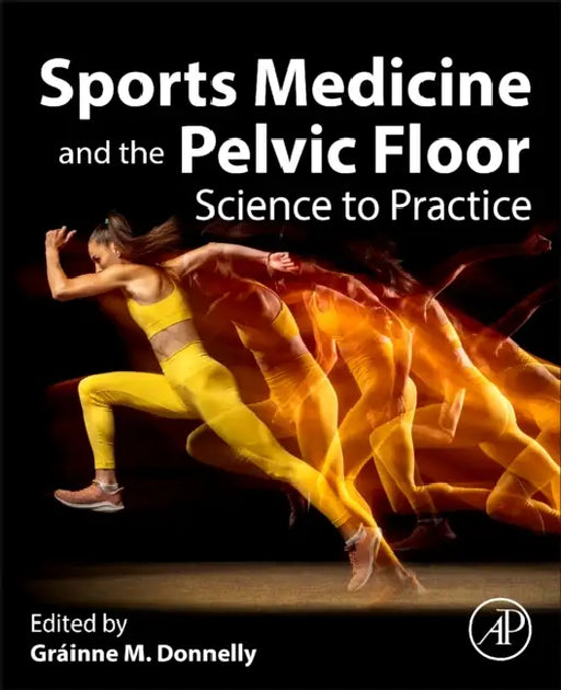 Sports Medicine and the Pelvic Floor: Science to Practice by Gráinne M. Donnelly