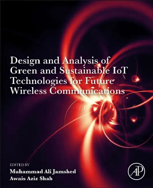 Design and Analysis of Green and Sustainable Iot Technologies for Future Wireless Communications by Muhammad Ali Jamshed