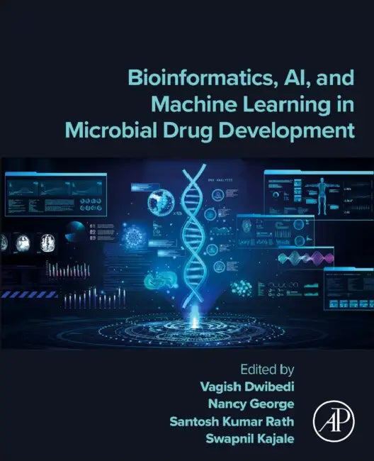 Bioinformatics, Ai, and Machine Learning in Microbial Drug Development by Vagish Dwibedi