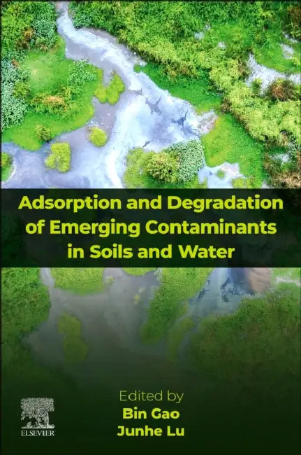 Adsorption and Degradation of Emerging Contaminants in Soils and Water by Bin Gao