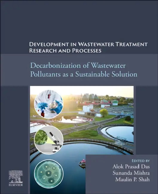 Decarbonization of Wastewater Pollutants as a Sustainable Solution: Developments in Wastewater Treatment Research and Processes by Alok Prasad Das
