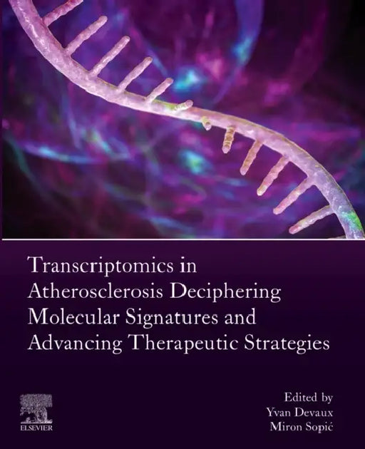 Transcriptomics in Atherosclerosis: Deciphering Molecular Signatures and Advancing Therapeutic Strategies by Yvan Devaux