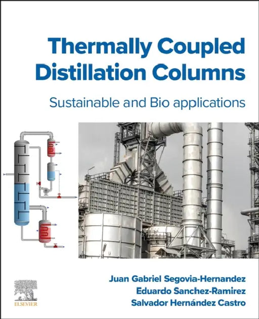 Thermally Coupled Distillation Columns: Sustainable and Bio-Applications by Juan Gabriel Segovia-Hernandez