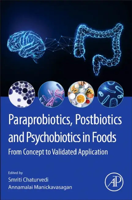 Paraprobiotics, Postbiotics and Psychobiotics in Foods: From Concept to Validated Application by Annamalai Manickavasagan