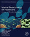 Marine Biotechnology for Healthcare: Advances and Biomedical Applications by Maushmi S. Kumar
