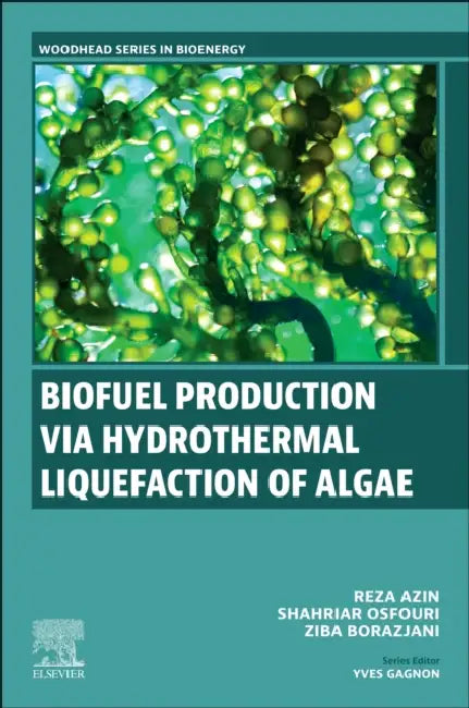 Biofuel Production Via Hydrothermal Liquefaction of Algae by Reza Azin
