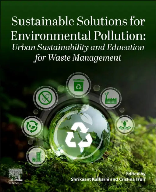 Sustainable Solutions for Environmental Pollution: Urban Sustainability and Education for Waste Management: Urban Sustainability and Education for Waste Management by Shrikaant Kulkarni