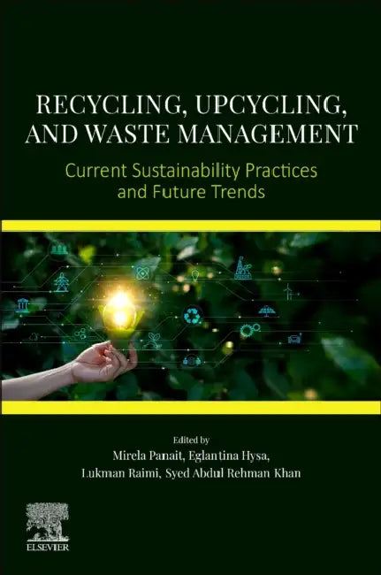 Recycling, Upcycling, and Waste Management: Current Sustainability Practices and Future Trends by Mirela Panait