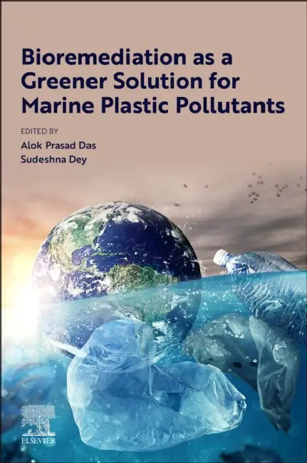 Bioremediation as a Greener Solution for Marine Plastic Pollutants by Alok Prasad Das