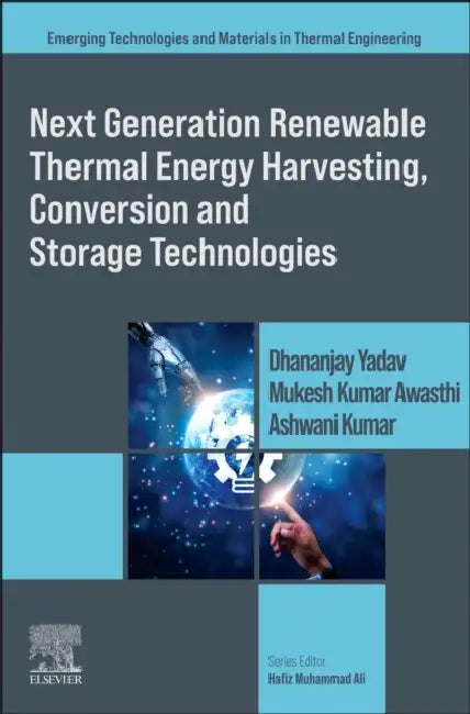 Next Generation Renewable Thermal Energy Harvesting, Conversion and Storage Technologies by Dhananjay Yadav