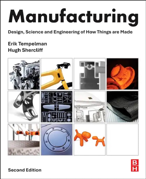 Manufacturing: Design, Science and Engineering of How Things Are Made by Erik Tempelman, Hugh Shercliff